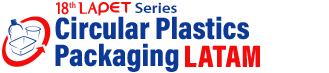18th LAPET Series - Circular Plastics Packaging LATAM, Technologies, partnership & investment to accelerate plastics packaging circularity in LATAM
          